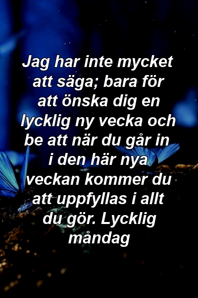 Jag har inte mycket att säga; bara för att önska dig en lycklig ny vecka och be att när du går in i den här nya veckan kommer du att uppfyllas i allt du gör. Lycklig måndag