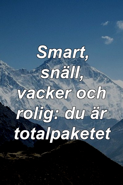 Smart, snäll, vacker och rolig: du är totalpaketet