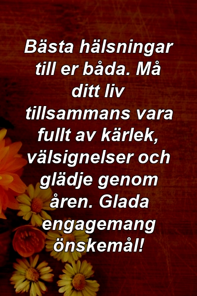 Bästa hälsningar till er båda. Må ditt liv tillsammans vara fullt av kärlek, välsignelser och glädje genom åren. Glada engagemang önskemål!